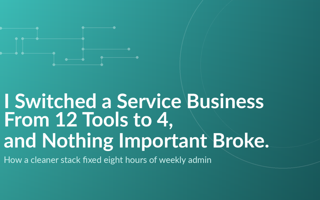 I Switched a Service Business from 12 Tools to 4, and Nothing Important Broke
